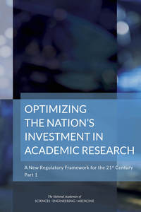 Optimizing the Nation's Investment in Academic Research: A New Regulatory Framework for the 21st Century: Part 1