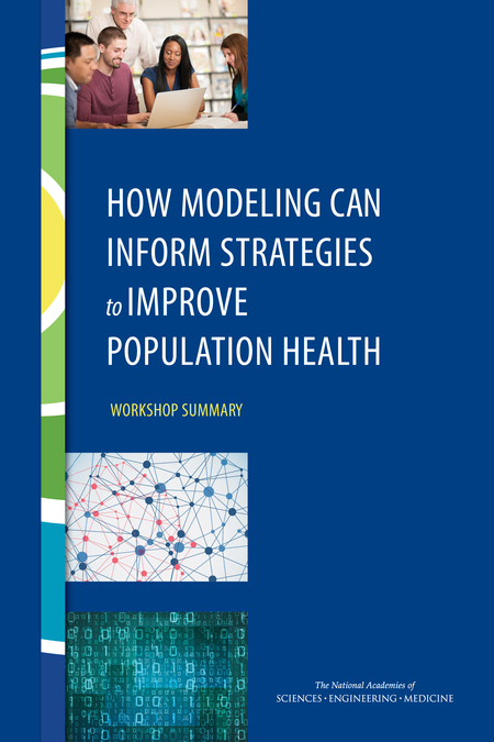 Cover: How Modeling Can Inform Strategies to Improve Population Health: Workshop Summary