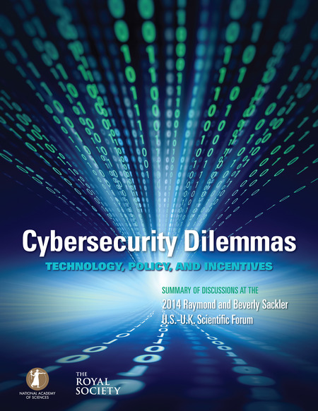 Cybersecurity Dilemmas: Technology, Policy, and Incentives: Summary of Discussions at the 2014 Raymond and Beverly Sackler U.S.-U.K. Scientific Forum