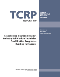Establishing a National Transit Industry Rail Vehicle Technician Qualification Program— Building for Success