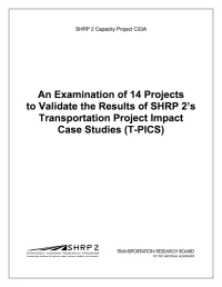 An Examination of 14 Projects to Validate the Results of SHRP 2’s Transportation Project Impact Case Studies (T-PICS)