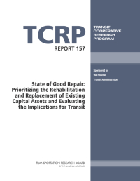 State of Good Repair: Prioritizing the Rehabilitation and Replacement of Existing Capital Assets and Evaluating the Implications for Transit