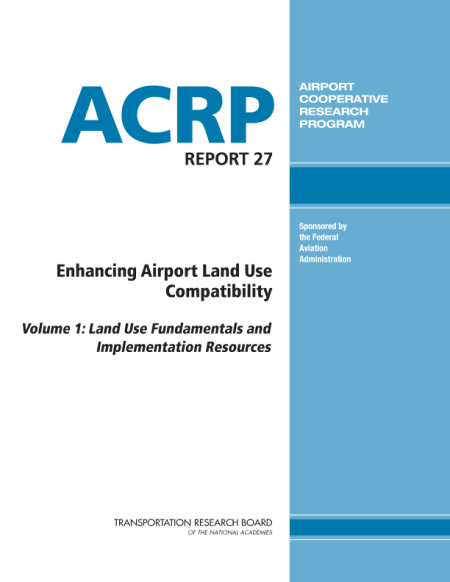 Enhancing Airport Land Use Compatibility, Volume 1: Land Use Fundamentals and Implementation Resources