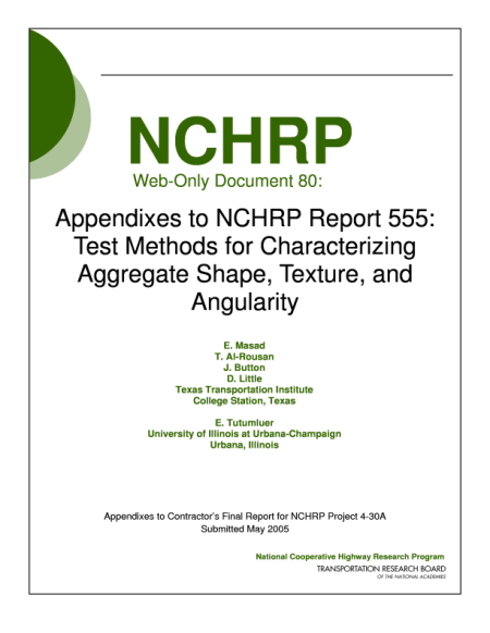 Appendixes to NCHRP Report 555: Test Methods for Characterizing Aggregate Shape, Texture, and Angularity