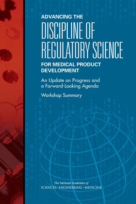 Advancing the Discipline of Regulatory Science for Medical Product Development: An Update on Progress and a Forward-Looking Agenda: Workshop Summary