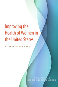 Improving the Health of Women in the United States: Workshop Summary