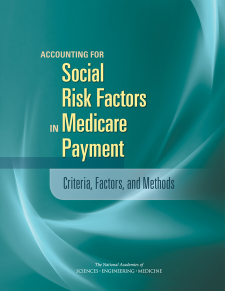 Accounting for Social Risk Factors in Medicare Payment: Criteria, Factors, and Methods