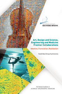 Art, Design and Science, Engineering and Medicine Frontier Collaborations: Ideation, Translation, Realization: Seed Idea Group Summaries