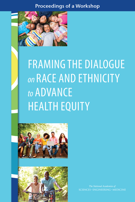 Framing the Dialogue on Race and Ethnicity to Advance Health Equity: Proceedings of a Workshop