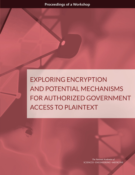 Exploring Encryption and Potential Mechanisms for Authorized Government Access to Plaintext: Proceedings of a Workshop