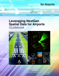 NextGen for Airports, Volume 4: Leveraging NextGen Spatial Data to Benefit Airports: Guidebook