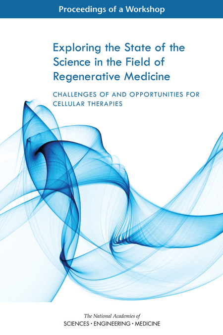 Cover: Exploring the State of the Science in the Field of Regenerative Medicine: Challenges of and Opportunities for Cellular Therapies: Proceedings of a Workshop