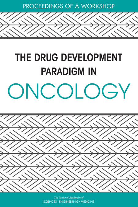 The Drug Development Paradigm in Oncology: Proceedings of a Workshop