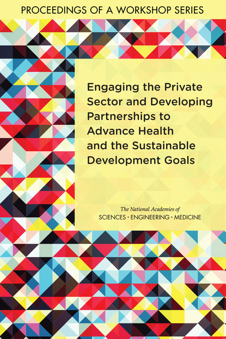 Cover: Engaging the Private Sector and Developing Partnerships to Advance Health and the Sustainable Development Goals: Proceedings of a Workshop Series