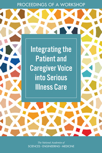 Integrating the Patient and Caregiver Voice into Serious Illness Care: Proceedings of a Workshop