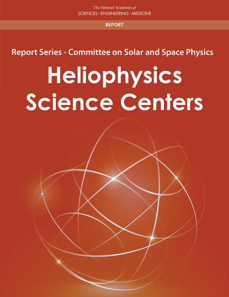 Report Series: Committee on Solar and Space Physics: Heliophysics Science Centers