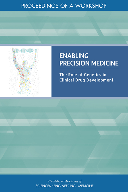 Cover: Enabling Precision Medicine: The Role of Genetics in Clinical Drug Development: Proceedings of a Workshop