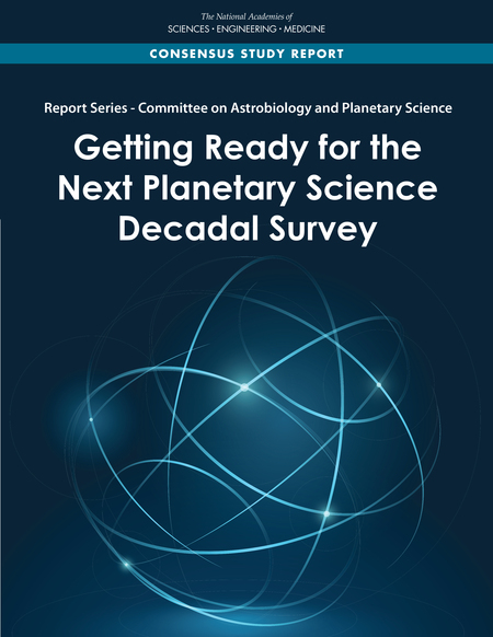 Report Series: Committee on Astrobiology and Planetary Science: Getting Ready for the Next Planetary Science Decadal Survey