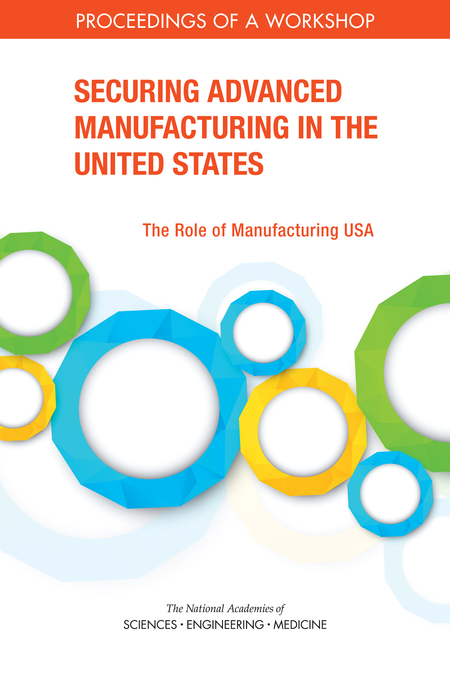 Cover: Securing Advanced Manufacturing in the United States: The Role of Manufacturing USA: Proceedings of a Workshop