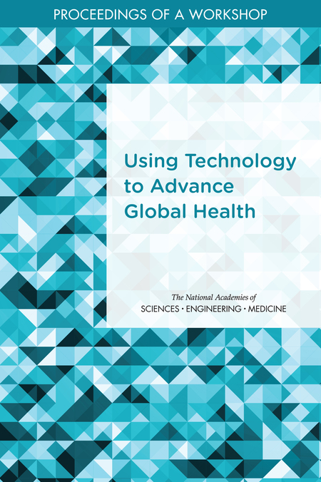 Using Technology to Advance Global Health: Proceedings of a Workshop