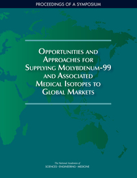 Opportunities and Approaches for Supplying Molybdenum-99 and Associated Medical Isotopes to Global Markets: Proceedings of a Symposium
