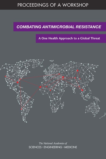 Cover: Combating Antimicrobial Resistance: A One Health Approach to a Global Threat: Proceedings of a Workshop
