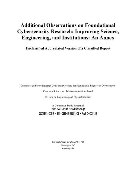 Cover: Additional Observations on Foundational Cybersecurity Research: Improving Science, Engineering, and Institutions: An Annex: Unclassified Abbreviated Version of a Classified Report
