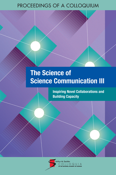 Cover: The Science of Science Communication III: Inspiring Novel Collaborations and Building Capacity: Proceedings of a Colloquium