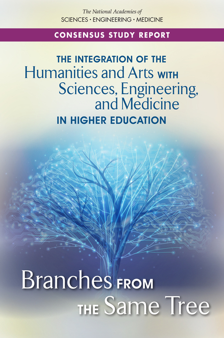 Cover: The Integration of the Humanities and Arts with Sciences, Engineering, and Medicine in Higher Education: Branches from the Same Tree