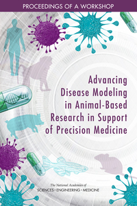 Advancing Disease Modeling in Animal-Based Research in Support of Precision Medicine: Proceedings of a Workshop