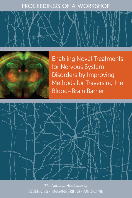 Cover: Enabling Novel Treatments for Nervous System Disorders by Improving Methods for Traversing the Blood–Brain Barrier: Proceedings of a Workshop