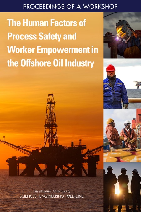 The Human Factors of Process Safety and Worker Empowerment in the Offshore Oil Industry: Proceedings of a Workshop