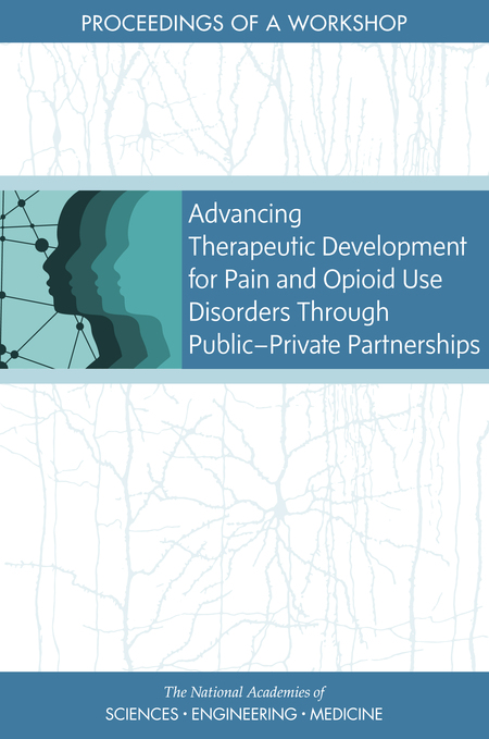 Cover: Advancing Therapeutic Development for Pain and Opioid Use Disorders Through Public-Private Partnerships: Proceedings of a Workshop