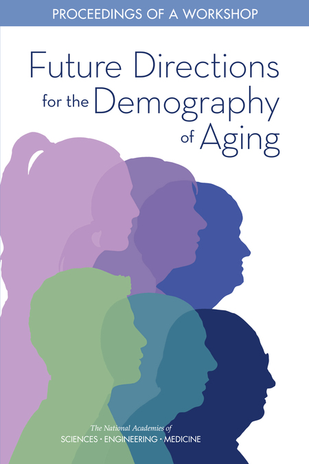 Future Directions for the Demography of Aging: Proceedings of a Workshop