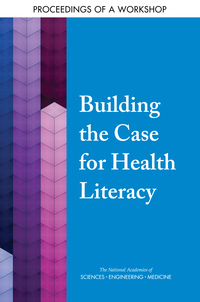 Building the Case for Health Literacy: Proceedings of a Workshop