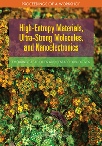 High-Entropy Materials, Ultra-Strong Molecules, and Nanoelectronics: Emerging Capabilities and Research Objectives: Proceedings of a Workshop