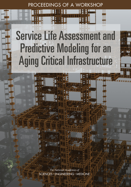 Service Life Assessment and Predictive Modeling for an Aging Critical Infrastructure: Proceedings of a Workshop