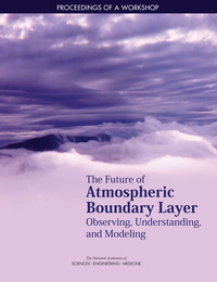 The Future of Atmospheric Boundary Layer Observing, Understanding, and Modeling: Proceedings of a Workshop