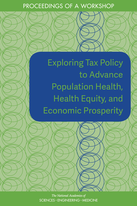 Cover: Exploring Tax Policy to Advance Population Health, Health Equity, and Economic Prosperity: Proceedings of a Workshop