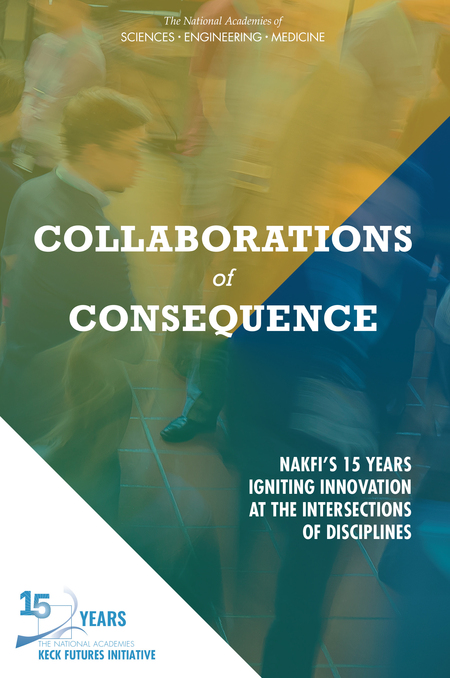 Collaborations of Consequence: NAKFI's 15 Years Igniting Innovation at the Intersections of Disciplines