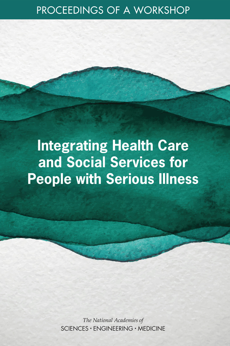 Cover: Integrating Health Care and Social Services for People with Serious Illness: Proceedings of a Workshop