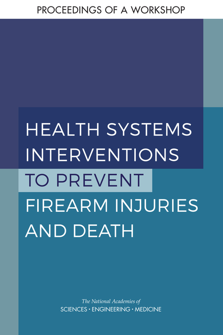 Cover: Health Systems Interventions to Prevent Firearm Injuries and Death: Proceedings of a Workshop