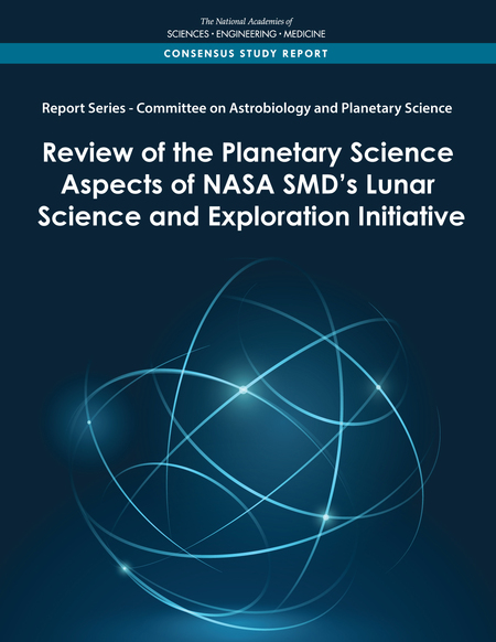 Cover: Report Series: Committee on Astrobiology and Planetary Science: Review of the Planetary Science Aspects of NASA SMD's Lunar Science and Exploration Initiative