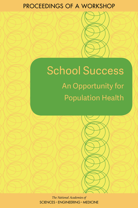 School Success: An Opportunity for Population Health: Proceedings of a Workshop