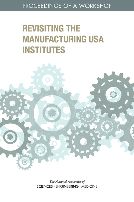 Cover:Revisiting the Manufacturing USA Institutes: Proceedings of a Workshop