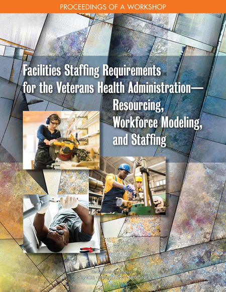 Facilities Staffing Requirements for the Veterans Health Administration–Resourcing, Workforce Modeling, and Staffing: Proceedings of a Workshop