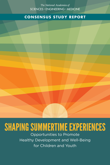 Cover: Shaping Summertime Experiences: Opportunities to Promote Healthy Development and Well-Being for Children and Youth