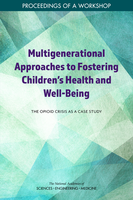 Cover: Multigenerational Approaches to Fostering Children's Health and Well-Being: The Opioid Crisis as a Case Study: Proceedings of a Workshop