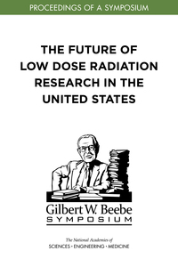 The Future of Low Dose Radiation Research in the United States: Proceedings of a Symposium