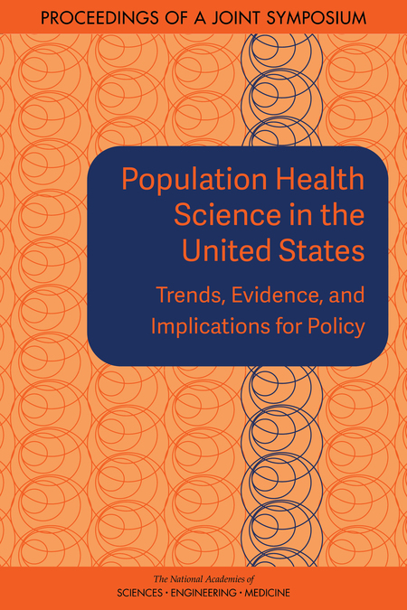 Cover: Population Health Science in the United States: Trends, Evidence, and Implications for Policy: Proceedings of a Joint Symposium